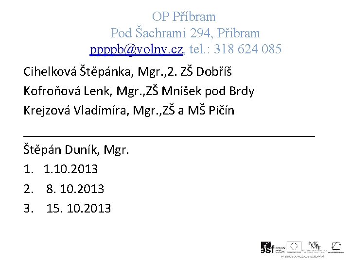 OP Příbram Pod Šachrami 294, Příbram ppppb@volny. cz, tel. : 318 624 085 Cihelková