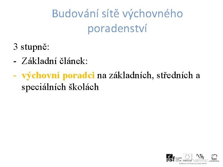 Budování sítě výchovného poradenství 3 stupně: - Základní článek: - výchovní poradci na základních,