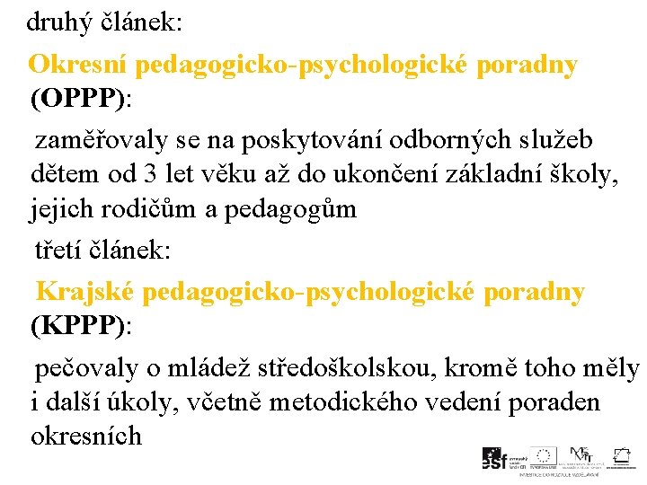  druhý článek: Okresní pedagogicko-psychologické poradny (OPPP): zaměřovaly se na poskytování odborných služeb dětem