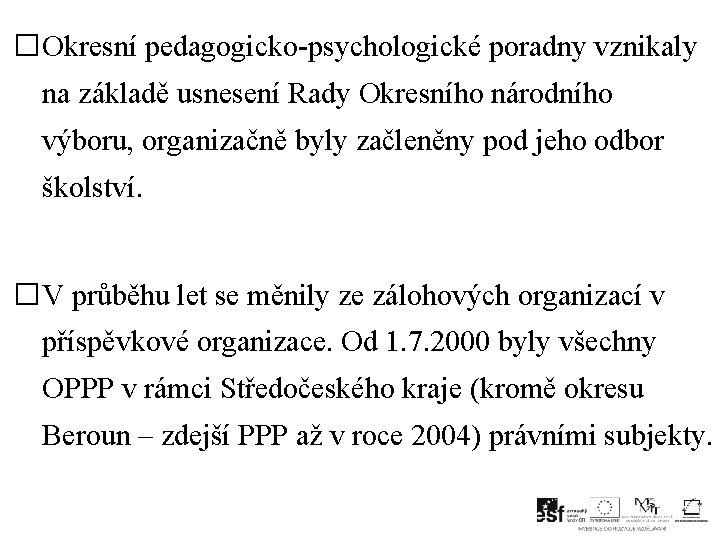 �Okresní pedagogicko-psychologické poradny vznikaly na základě usnesení Rady Okresního národního výboru, organizačně byly začleněny