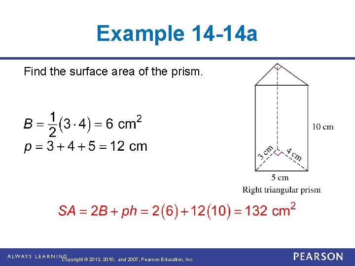 Example 14 -14 a Find the surface area of the prism. Copyright © 2013, Example 14 -14 a Find the surface area of the prism. Copyright © 2013,