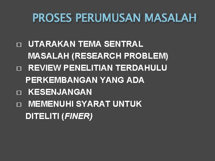 PROSES PERUMUSAN MASALAH � � UTARAKAN TEMA SENTRAL MASALAH (RESEARCH PROBLEM) REVIEW PENELITIAN TERDAHULU