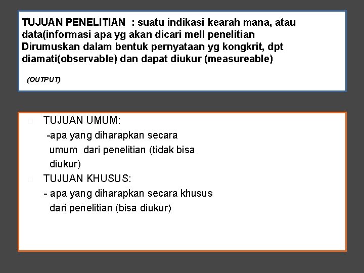 TUJUAN PENELITIAN : suatu indikasi kearah mana, atau data(informasi apa yg akan dicari mell