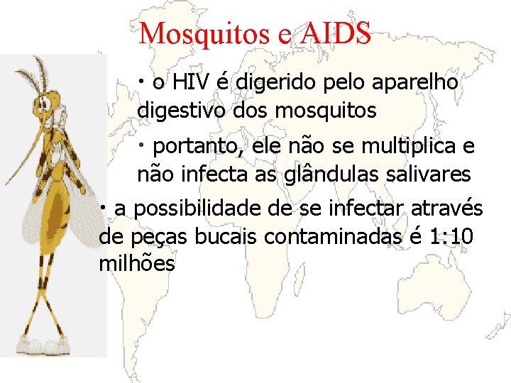 Mosquitos e AIDS • o HIV é digerido pelo aparelho digestivo dos mosquitos •