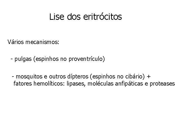 Lise dos eritrócitos Vários mecanismos: - pulgas (espinhos no proventrículo) - mosquitos e outros
