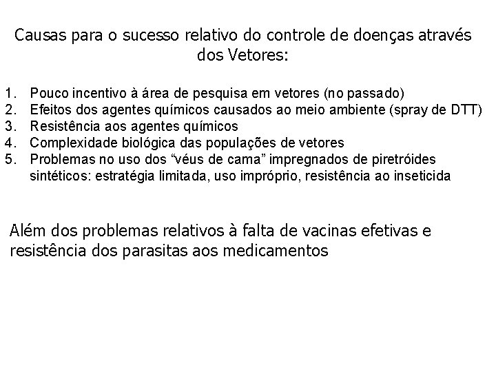 Causas para o sucesso relativo do controle de doenças através dos Vetores: 1. 2.