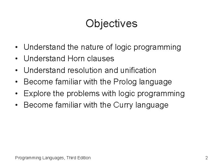 Objectives • • • Understand the nature of logic programming Understand Horn clauses Understand