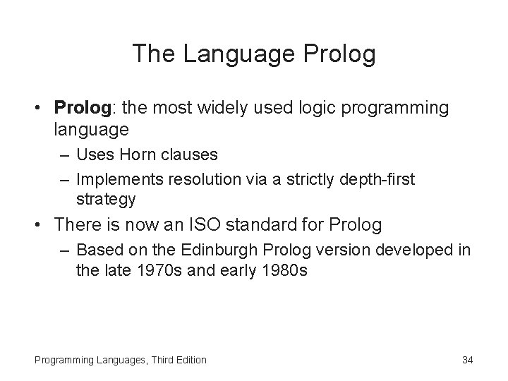 The Language Prolog • Prolog: the most widely used logic programming language – Uses