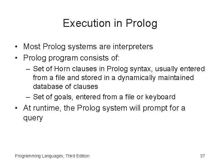 Execution in Prolog • Most Prolog systems are interpreters • Prolog program consists of: