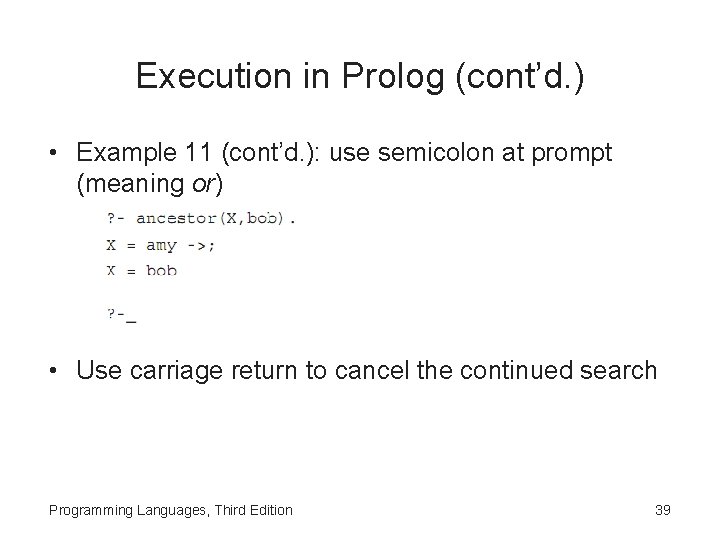 Execution in Prolog (cont’d. ) • Example 11 (cont’d. ): use semicolon at prompt