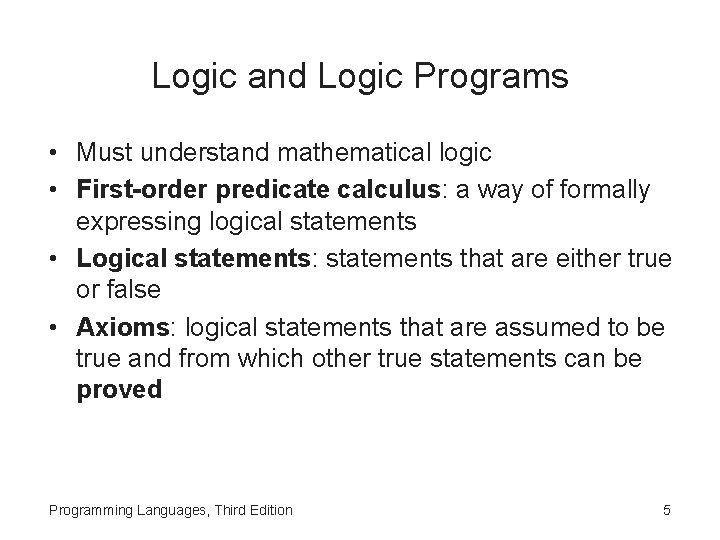 Logic and Logic Programs • Must understand mathematical logic • First-order predicate calculus: a