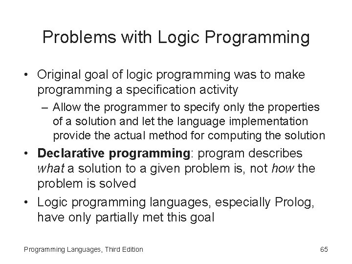 Problems with Logic Programming • Original goal of logic programming was to make programming