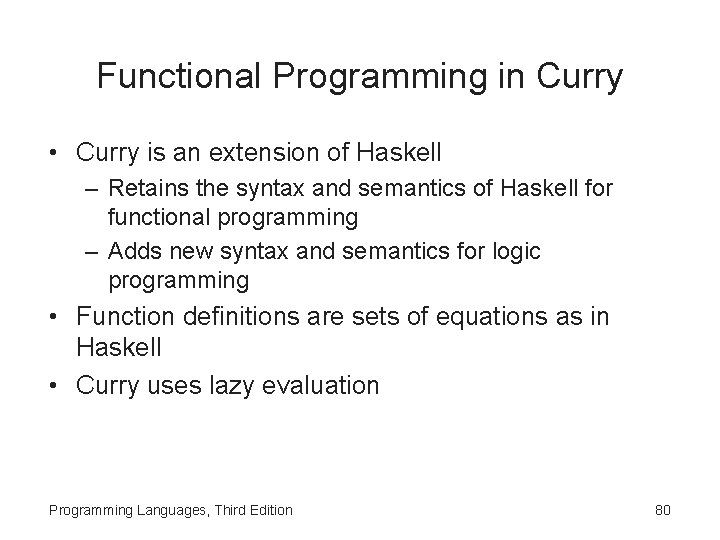 Functional Programming in Curry • Curry is an extension of Haskell – Retains the