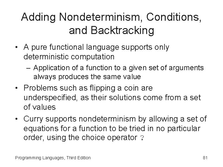 Adding Nondeterminism, Conditions, and Backtracking • A pure functional language supports only deterministic computation