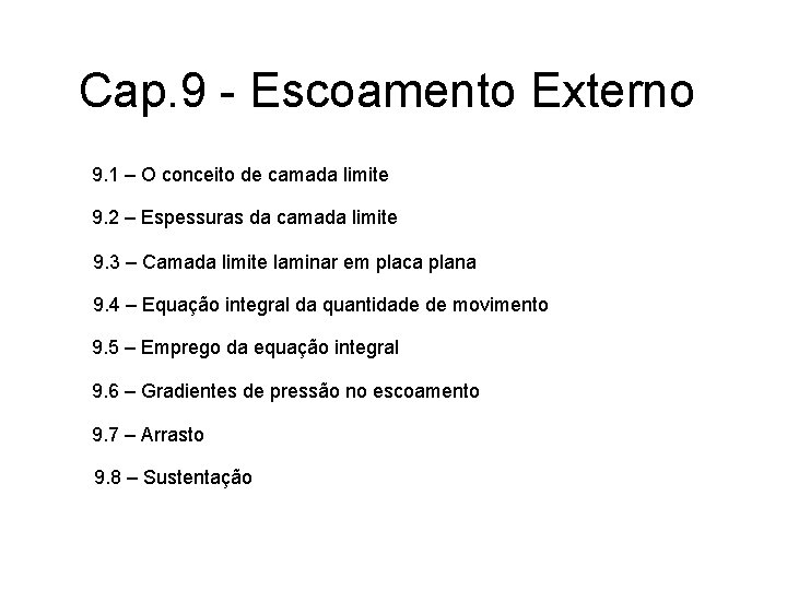 Cap. 9 - Escoamento Externo 9. 1 – O conceito de camada limite 9.