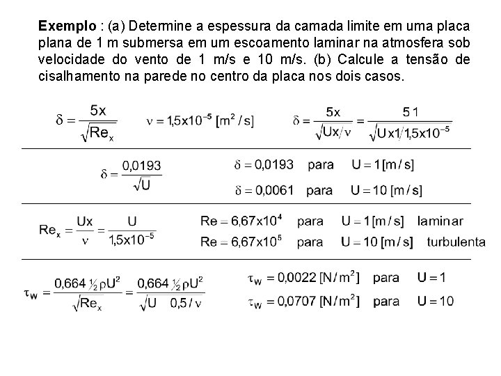 Exemplo : (a) Determine a espessura da camada limite em uma placa plana de
