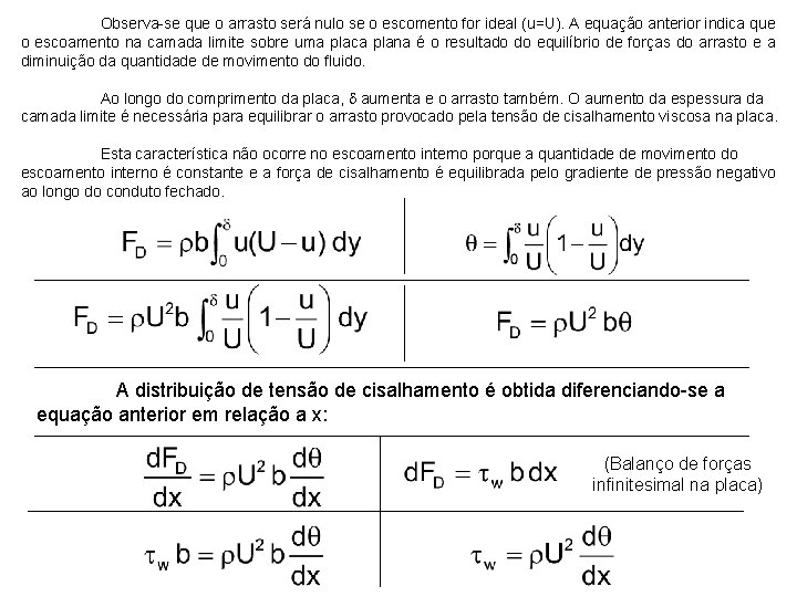 Observa-se que o arrasto será nulo se o escomento for ideal (u=U). A equação