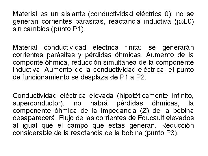 Material es un aislante (conductividad eléctrica 0): no se generan corrientes parásitas, reactancia inductiva