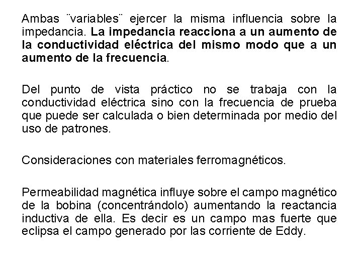 Ambas ¨variables¨ ejercer la misma influencia sobre la impedancia. La impedancia reacciona a un