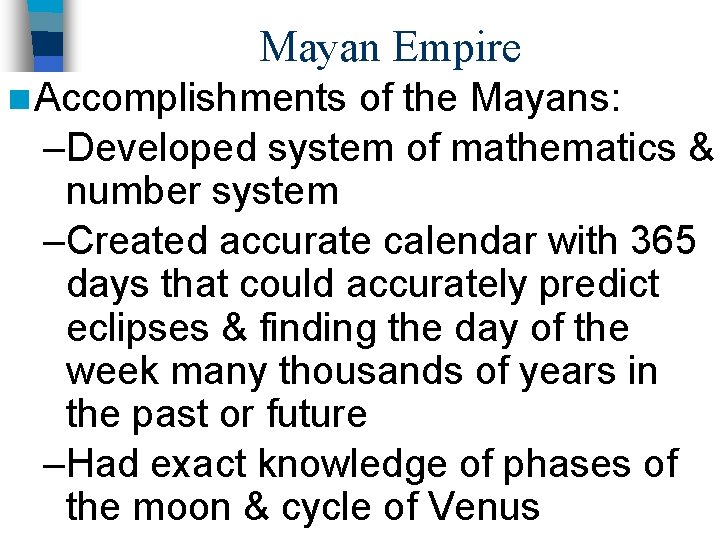 Mayan Empire n Accomplishments of the Mayans: –Developed system of mathematics & number system