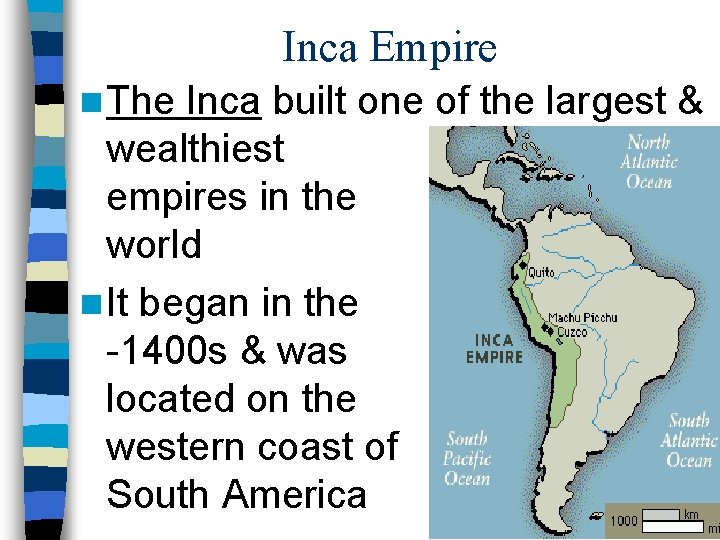 Inca Empire n The Inca built one of the largest & wealthiest empires in