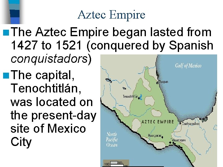 Aztec Empire n The Aztec Empire began lasted from 1427 to 1521 (conquered by