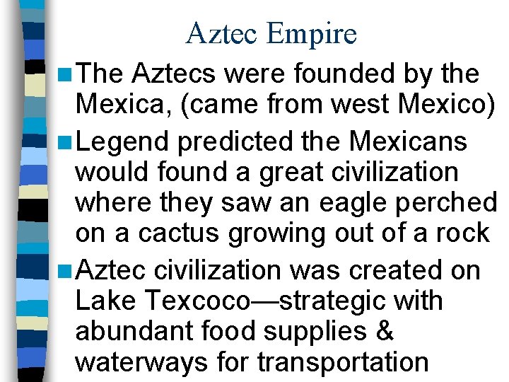 Aztec Empire n The Aztecs were founded by the Mexica, (came from west Mexico)