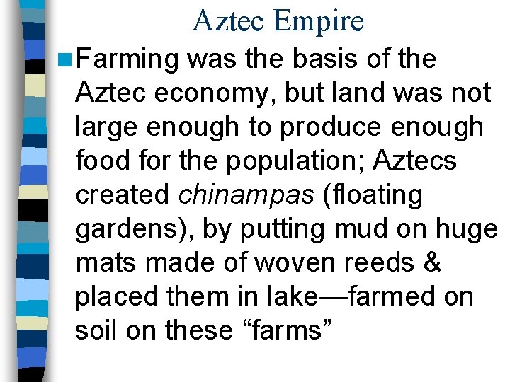 Aztec Empire n Farming was the basis of the Aztec economy, but land was