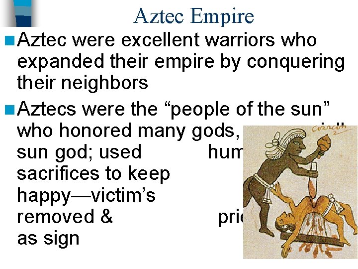 Aztec Empire n Aztec were excellent warriors who expanded their empire by conquering their