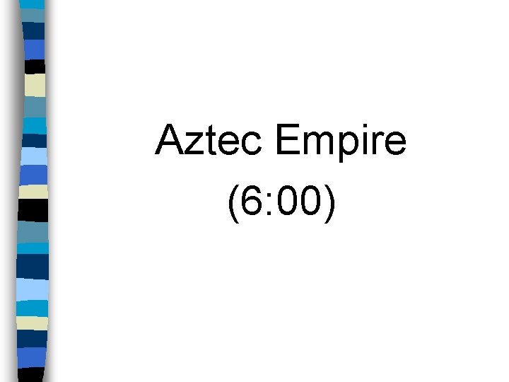 Aztec Empire (6: 00) 