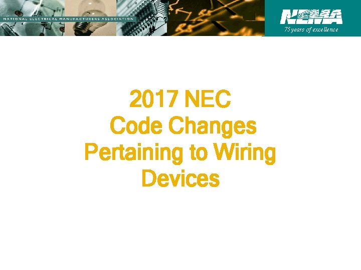 75 years of excellence 2017 NEC Code Changes Pertaining to Wiring Devices 