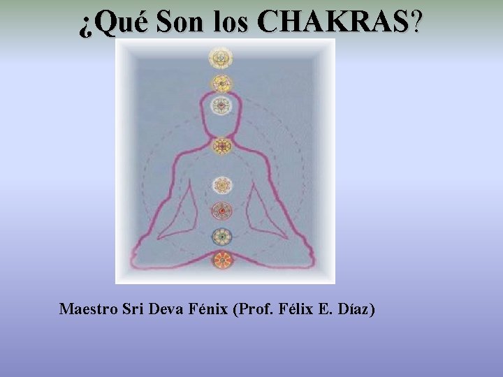 ¿Qué Son los CHAKRAS? Maestro Sri Deva Fénix (Prof. Félix E. Díaz) 