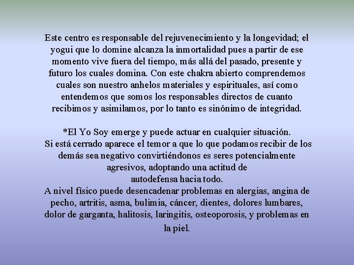 Este centro es responsable del rejuvenecimiento y la longevidad; el yogui que lo domine