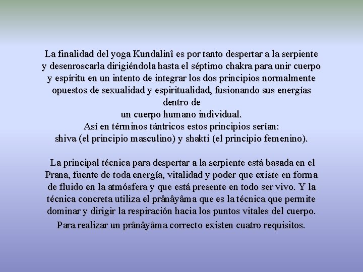 La finalidad del yoga Kundalinî es por tanto despertar a la serpiente y desenroscarla