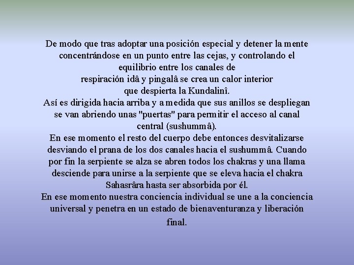 De modo que tras adoptar una posición especial y detener la mente concentrándose en