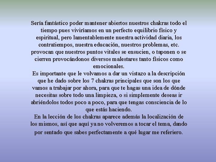 Sería fantástico poder mantener abiertos nuestros chakras todo el tiempo pues viviríamos en un