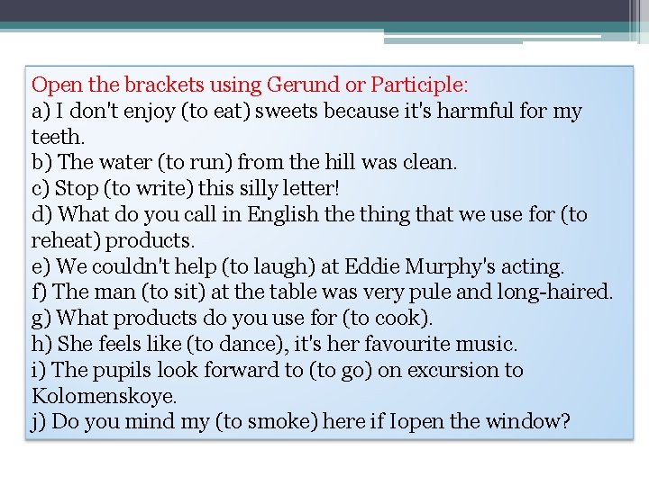 Open the brackets using Gerund or Participle: а) I don't enjoy (to eat) sweets