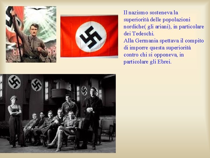 Il nazismo sosteneva la superiorità delle popolazioni nordiche( gli ariani), in particolare dei Tedeschi.