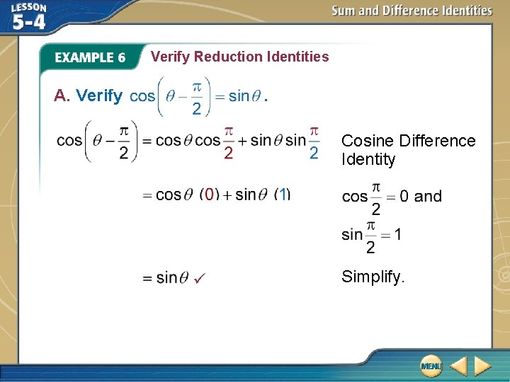 Verify Reduction Identities A. Verify . Cosine Difference Identity Simplify. 