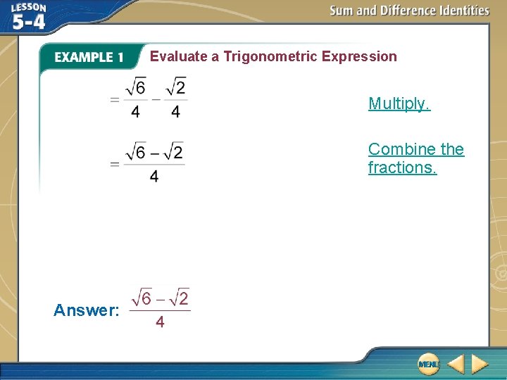 Evaluate a Trigonometric Expression Multiply. Combine the fractions. Answer: 