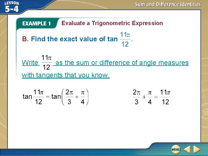 Evaluate a Trigonometric Expression B. Find the exact value of tan Write . as