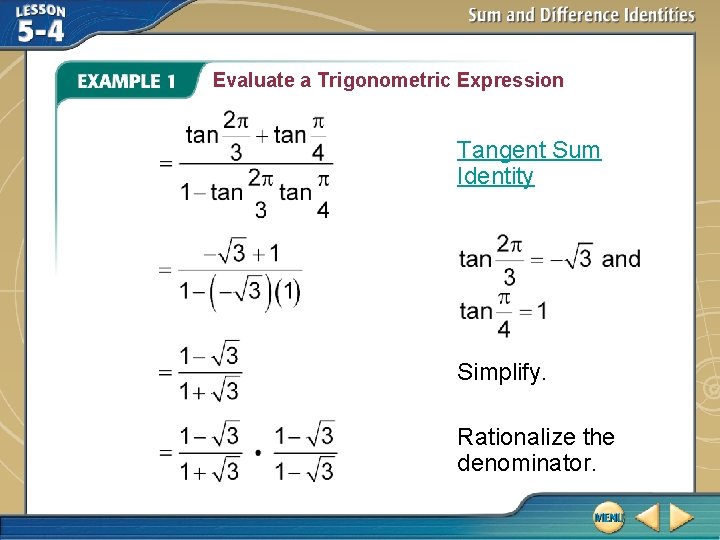 Evaluate a Trigonometric Expression Tangent Sum Identity Simplify. Rationalize the denominator. 