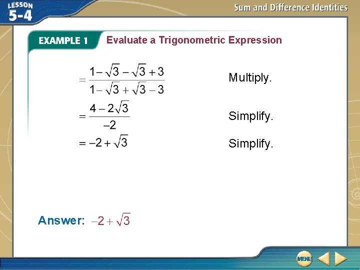Evaluate a Trigonometric Expression Multiply. Simplify. Answer: 
