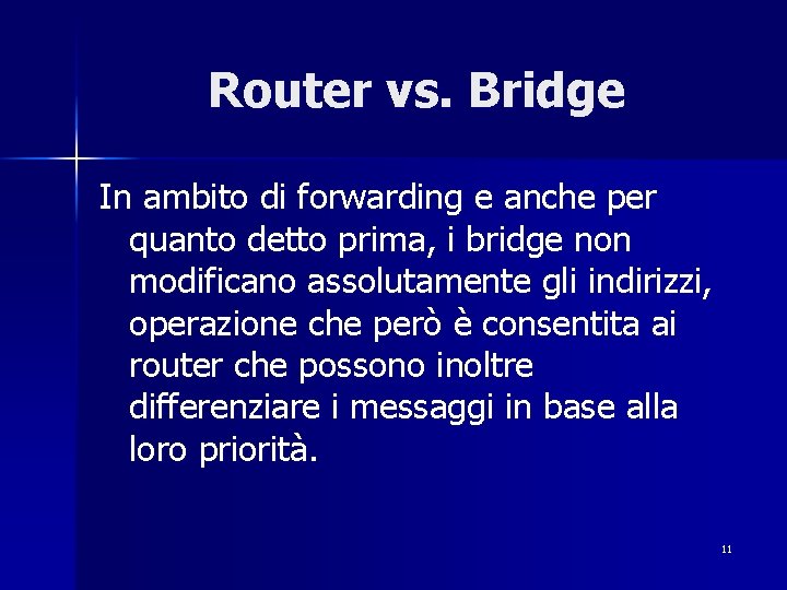 Router vs. Bridge In ambito di forwarding e anche per quanto detto prima, i