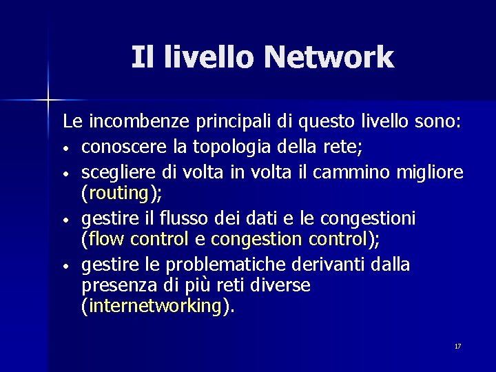 Il livello Network Le incombenze principali di questo livello sono: • conoscere la topologia