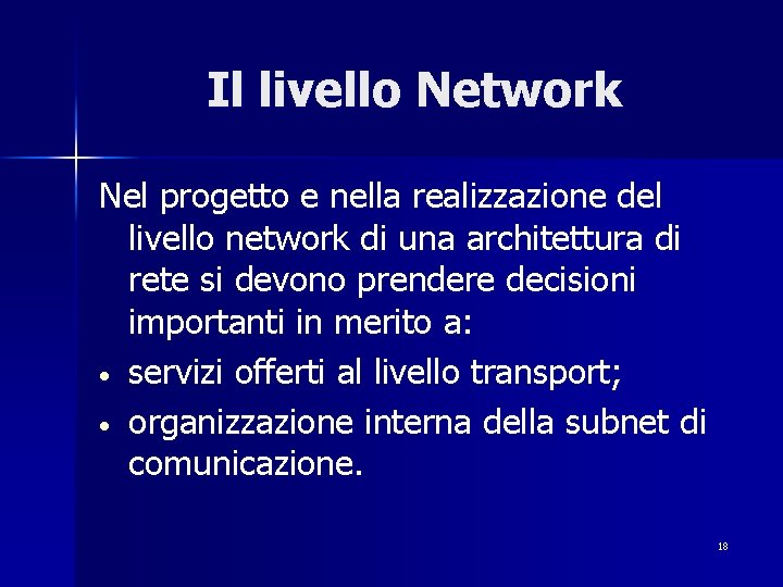 Il livello Network Nel progetto e nella realizzazione del livello network di una architettura