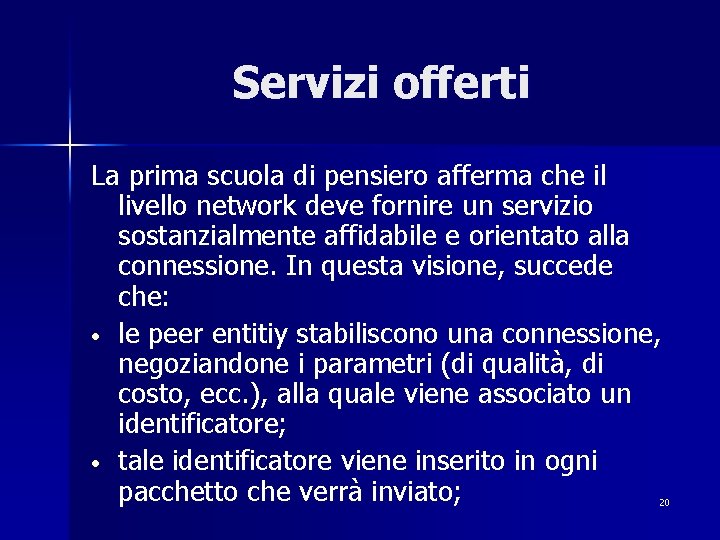 Servizi offerti La prima scuola di pensiero afferma che il livello network deve fornire