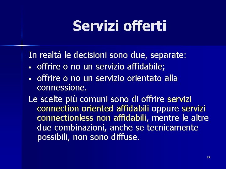 Servizi offerti In realtà le decisioni sono due, separate: • offrire o no un