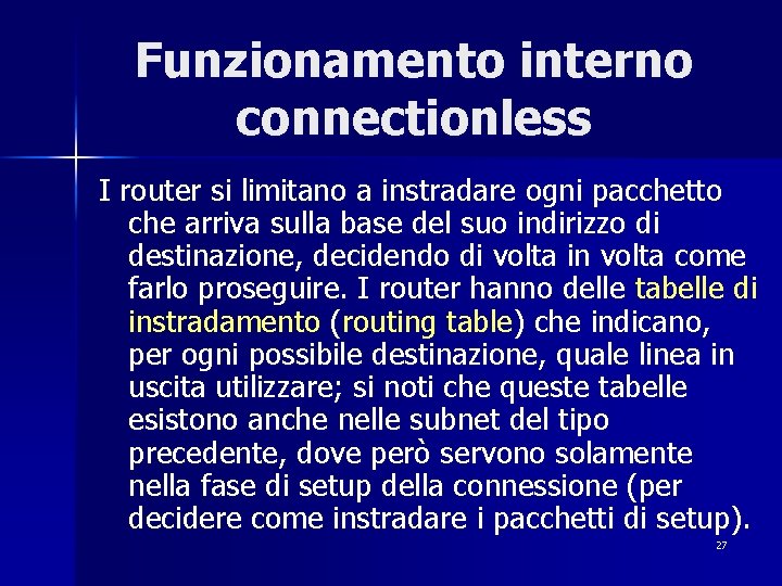 Funzionamento interno connectionless I router si limitano a instradare ogni pacchetto che arriva sulla
