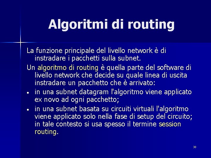 Algoritmi di routing La funzione principale del livello network è di instradare i pacchetti